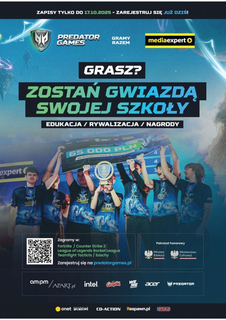 ZAPISY TYLKO DO 17.10.2023 - ZAREJESTRUJ SIĘ JUŻ DZIŚ! PREDATOR GAMES – GRAMY RAZEM. mediaexpert. GRASZ? ZOSTAŃ GWIAZDĄ SWOJEJ SZKOŁY. EDUKACJA / RYWALIZACJA / NAGRODY. 65.000 PLN. Zagramy w: Fortnite, Counter Strike 2, League of Legends, Rocket League, Teamfight Tactics, Szachy. Zarejestruj się na predatorgames.pl. Patronat honorowy: Ministerstwo Edukacji i Nauki, Ministerstwo Cyfryzacji.