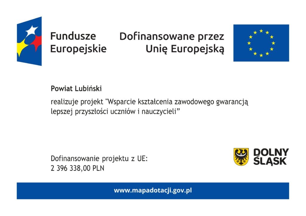 Grafika informacyjna o projekcie dofinansowanym ze środków Unii Europejskiej. Po lewej stronie znajduje się logo Funduszy Europejskich, a po prawej flaga Unii Europejskiej. Pod nimi umieszczony jest tekst informujący, że Powiat Lubiński realizuje projekt „Wsparcie kształcenia zawodowego gwarancją lepszej przyszłości uczniów i nauczycieli”. Widoczna jest kwota dofinansowania w wysokości 2 396 338,00 PLN oraz logo Dolnego Śląska. Na dole znajduje się adres strony www.mapadotacji.gov.pl.