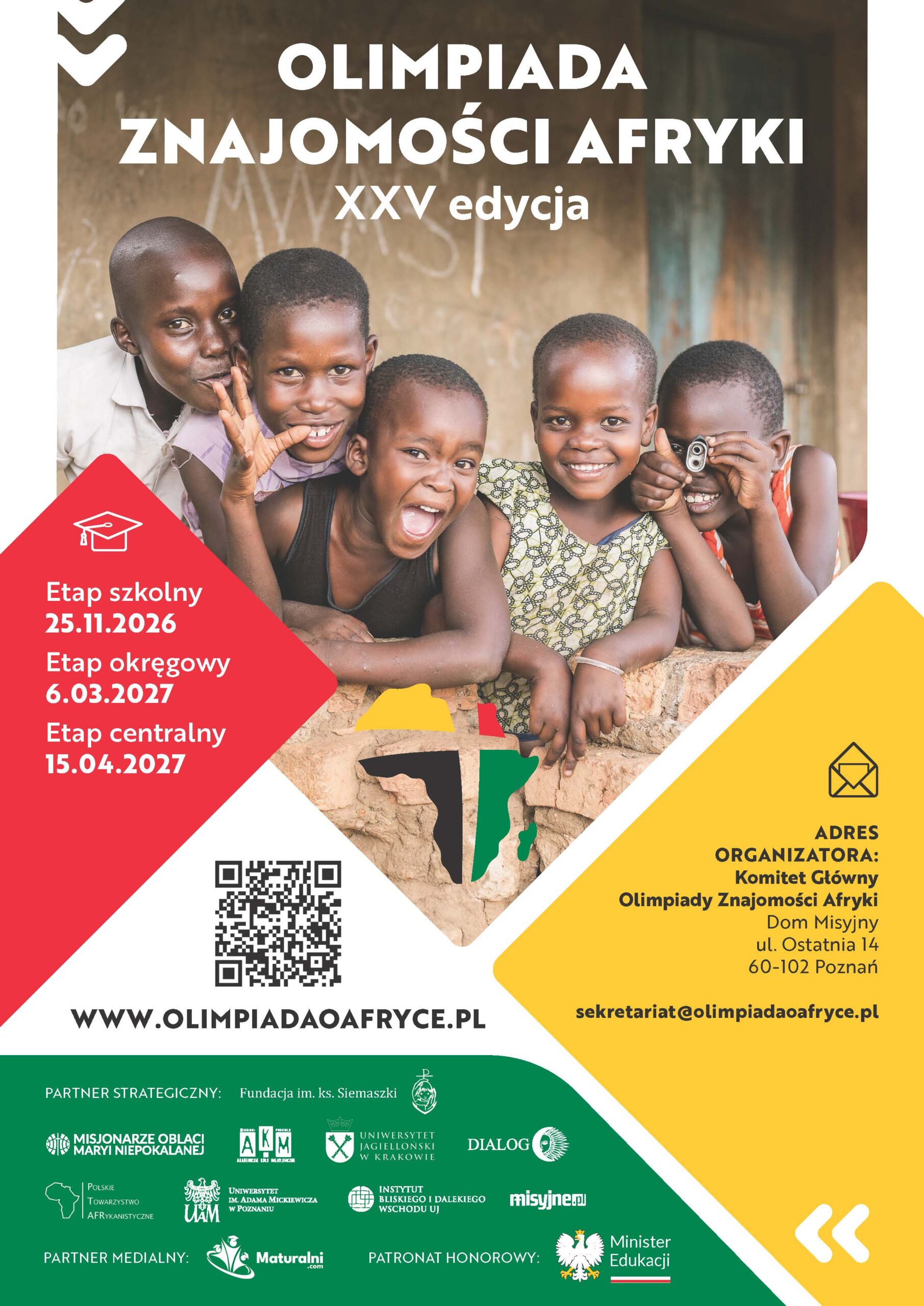 Olimpiada-znajomosci-Afryki-plakat-A4.jpg" alt="Plakat XXV edycji Olimpiady Znajomości Afryki. Na zdjęciu widoczna jest piątka uśmiechniętych dzieci. Plakat zawiera harmonogram etapów (szkolny: 25.11.2026, okręgowy: 6.03.2027, centralny: 15.04.2027), adres organizatora w Poznaniu, adres strony www.olimpiadaoafryce.pl oraz logotypy partnerów i patronów.